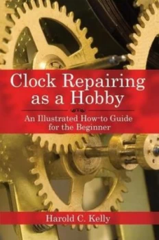 Image of Clock Repairing As a Hobby by Harold C. Kelly Book