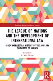 Image of The League of Nations and the Development of International Law A New Intellectual History of the Advisory Committee of Jurists