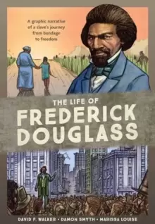 Image of The Life of Frederick Douglass : A Graphic Narrative of a Slave's Journey from Bondage to Freedom