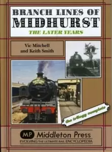 Image of Branch Lines of Midhurst : The Last Years-the Trilogy Completed