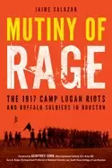 Image of mutiny of rage the 1917 camp logan riots and buffalo soldiers in houston