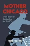 Image of mother chicago truant dreams and specters over the gilded age