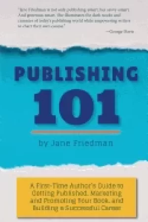 Image of publishing 101 a first time authors guide to getting published marketing an