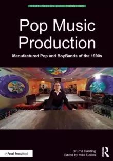 Image of Pop Music Production : Manufactured Pop and BoyBands of the 1990s