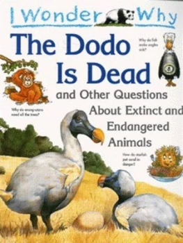 Image of I Wonder Why the Dodo Is Dead and Other Questions about Extinct and Endangered Animals by Andrew Charman Paperback