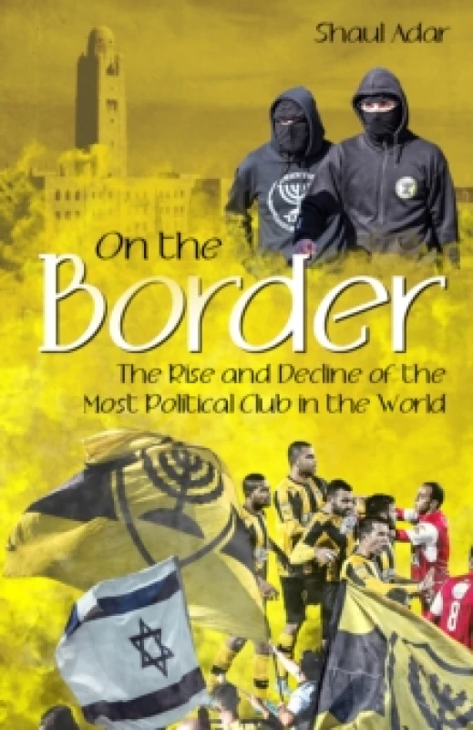 Image of On the Border : The Rise and Decline of the Most Political Club in the World Hardback
