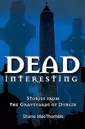 Image of dead interesting stories from the graveyards of dublin