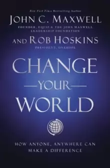 Image of Change Your World : How Anyone, Anywhere Can Make a Difference