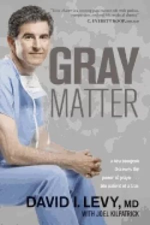 Image of gray matter a neurosurgeon discovers the power of prayer one patient at a t