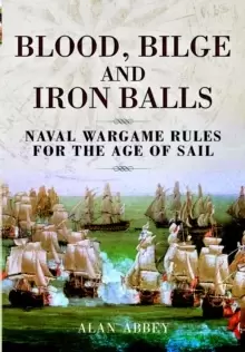 Image of Blood, Bilge and Iron Balls: a Tabletop Game of Naval Battles in the Age of Sail