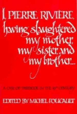 Image of i pierre riviere having slaughtered my mother my sister and my brother a ca