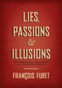 Image of Lies Passions and Illusions by Franois Furet Hardback