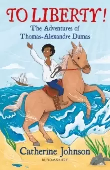 Image of To Liberty! The Adventures of Thomas-Alexandre Dumas: A Bloomsbury Reader : Dark Red Book Band