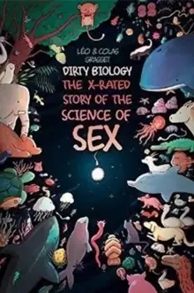 Image of Dirty Biology : The X-Rated Story of the Science of Sex