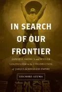Image of in search of our frontier japanese america and settler colonialism in the c