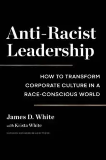 Image of Anti-Racist Leadership : How to Transform Corporate Culture in a Race-Conscious World