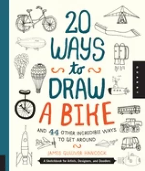 Image of 20 ways to draw a bike and 44 other incredible ways to get around a sketchb