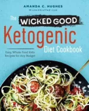 Image of wicked good ketogenic diet cookbook easy whole food keto recipes for any bu