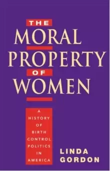 Image of The Moral Property of Women : A History of Birth Control Politics in America