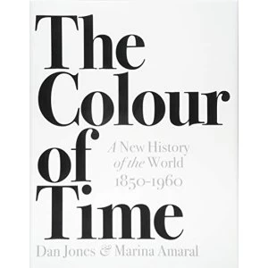 Image of The Colour of Time: A New History of the World, 1850-1960 Hardback 2018