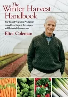 Image of The Winter Harvest Handbook : Year Round Vegetable Production Using Deep-Organic Techniques and Unheated Greenhouses