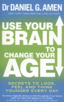 Image of Use your brain to change your age by Daniel G Amen