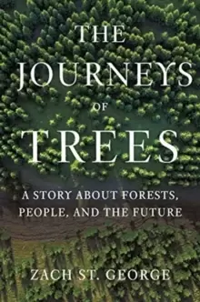 Image of The Journeys of Trees : A Story about Forests, People, and the Future