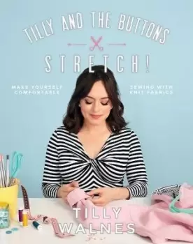 Image of Tilly and the Buttons: Stretch! by Tilly Walnes