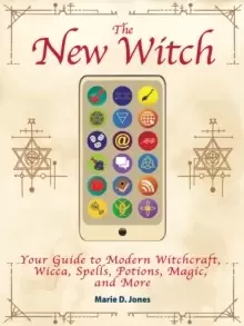 Image of The New Witch : Your Guide to Modern Witchcraft, Wicca, Spells, Potions, Magic, and More