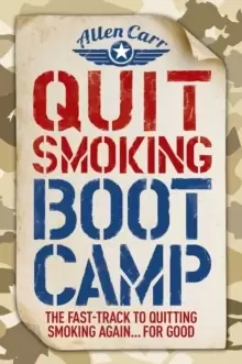 Image of Quit Smoking Boot Camp : The Fast-Track to Quitting Smoking Again for Good