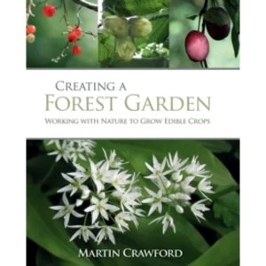 Image of Creating a Forest Garden: Working With Nature to Grow Edible Crops by Martin Crawford (Hardback, 2010)