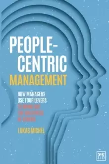 Image of People-Centric Management : How Leaders Use Four Agile Levers to Succeed in the New Dynamic Business Context