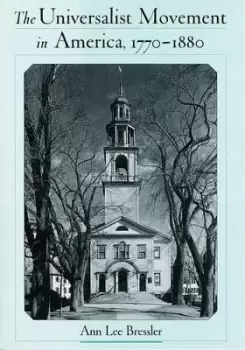 Image of The Universalist Movement in America, 1770-1880 by Ann Lee Bressler