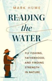 Image of Reading the Water : Fishing, Fatherhood, and Finding Strength in Nature