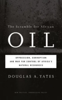 Image of The Scramble for African Oil Oppression Corruption and War for Control of Africas Natural Resources by Douglas A. Yates Book