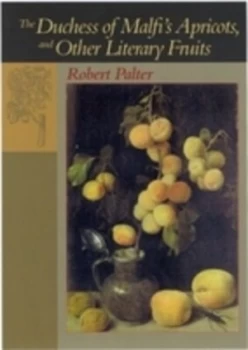 Image of The Duchess of Malfis Apricots and Other Literary Fruits by Robert M. Palter Hardback