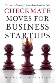 Image of Checkmate Moves for Business Startups : Tactical Advantages from Gameboard to Life