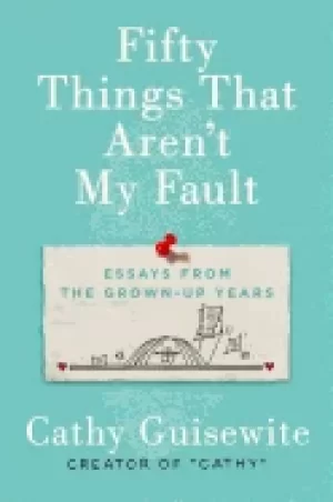 Image of fifty things that arent my fault essays from the grown up years