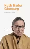 Image of i know this to be true ruth bader ginsburg