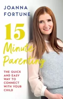 Image of 15-Minute Parenting : The Quick and Easy Way to Connect with Your Child