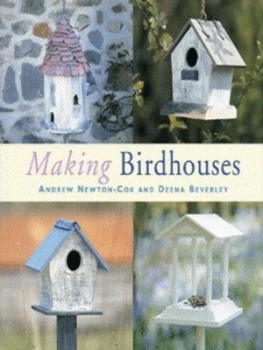 Image of Making Birdhouses by Andrew Newton-Cox and Deena Beverley Hardback