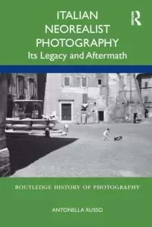 Image of Italian Neorealist Photography : Its Legacy and Aftermath