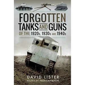 Image of Forgotten Tanks and Guns of the 1920s, 1930s, and 1940s Hardback 2018