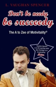 Image of Dont Be Needy Be Succeedy by L. Vaughan Spencer Paperback