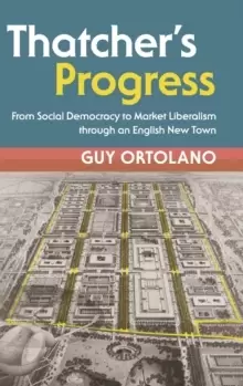 Image of Thatcher's Progress : From Social Democracy to Market Liberalism through an English New Town