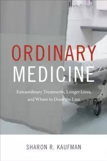 Image of Ordinary Medicine : Extraordinary Treatments, Longer Lives, and Where to Draw the Line