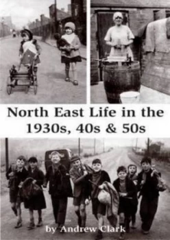 Image of North East Life in the 1930s 40s and 50s by Andrew Clark Paperback