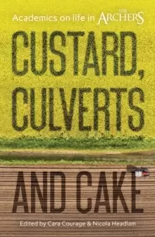Image of Custard, Culverts and Cake : Academics on Life in The Archers
