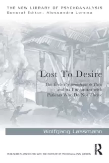 Image of Lost to Desire : The Ecole Psychomatique de Paris and its encounter with patients who do not thrive