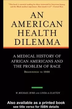 Image of An American Health DilemmaA Medical History of African Americans and the Problem of Race: Beginnings to 1900